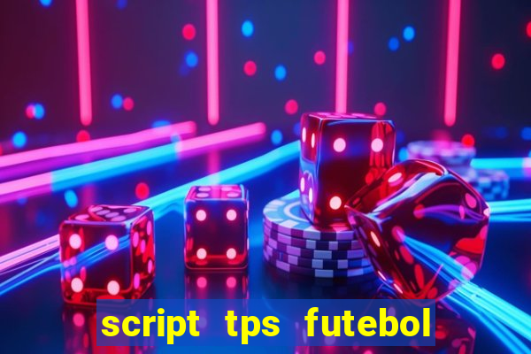 script tps futebol de rua